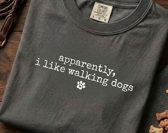 Funny Dog Walking Shirt | Apparently I Like Walking Dogs | Comfort Colors 1717 | Professional Pet Sitter Gift | New Puppy Owner | Sarcastic