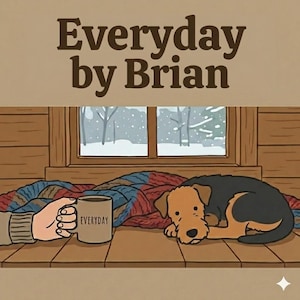 Puede incluir: Ilustraci&oacute;n con el texto "Everyday by Brian". Una mano sostiene una taza con la palabra "Everyday". Un perro descansa sobre una manta cerca de una ventana con un paisaje nevado. La imagen utiliza una paleta de marrones, azules y rojos.