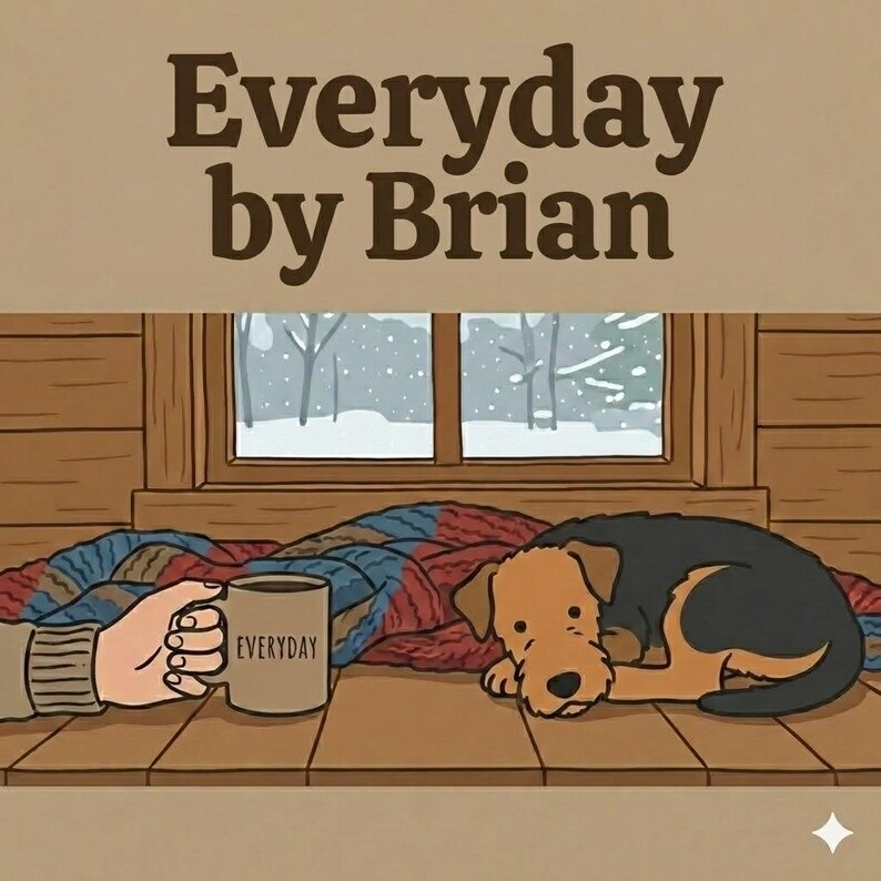 Puede incluir: Ilustraci&oacute;n con el texto "Everyday by Brian". Una mano sostiene una taza con la palabra "Everyday". Un perro descansa sobre una manta cerca de una ventana con un paisaje nevado. La imagen utiliza una paleta de marrones, azules y rojos.
