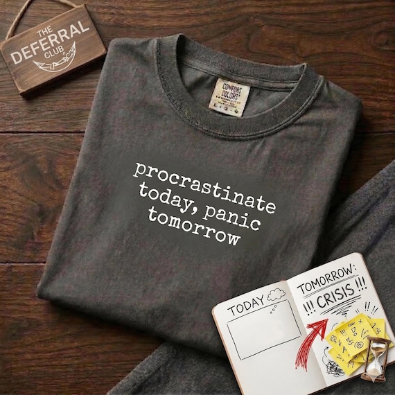 Funny Procrastinator Quote Shirt, Sarcastic Office Humor Tee, Vintage Wash College Student Apparel, Relatable Lazy Day Clothing