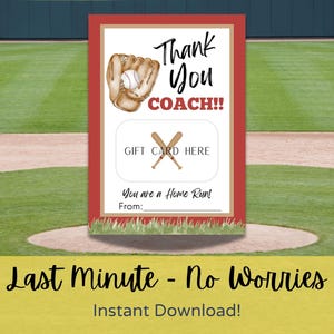May include: A baseball-themed gift card with a red border. The card features a baseball glove and ball illustration, with the text "Thank You COACH!!" and "GIFT CARD HERE." Below, it reads "You are a Home Run!" and "From:" with space for a name. The bottom reads "Last Minute - No Worries Instant Download!"