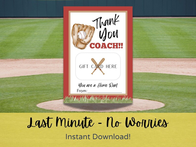 May include: A baseball-themed gift card with a red border. The card features a baseball glove and ball illustration, with the text "Thank You COACH!!" and "GIFT CARD HERE." Below, it reads "You are a Home Run!" and "From:" with space for a name. The bottom reads "Last Minute - No Worries Instant Download!"