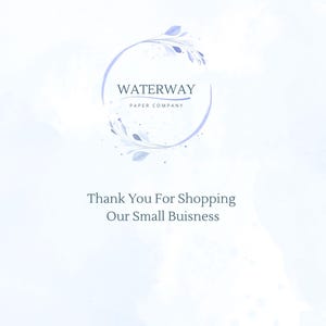 May include: A light blue watercolor background with the text "WATERWAY PAPER COMPANY" inside a circular floral design. Below, the text reads "Thank You For Shopping Our Small Business."