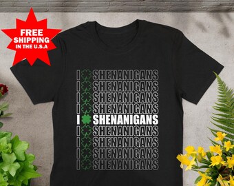 I Love Shenanigans Shirt - Fun Irish Shenanigans Shirt, St Patricks Day Shirt, Lucky Shamrock Shirt, St Paddys Day Shirt for Men and Women