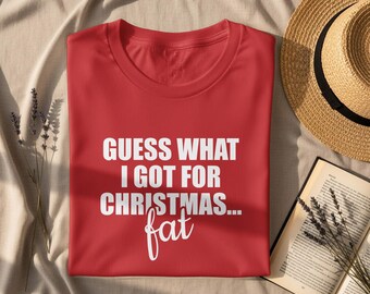 Funny Christmas Shirt for men and women - Guess What I Got for Christmas Fat, Matching Family Shirt Funny Christmas Humor Shirts, Xmas Shirt