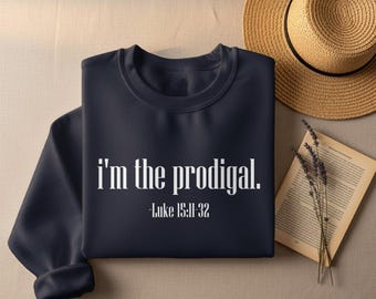 I’m the Prodigal Sweatshirt, Luke 15 Bible Verse, LDS Shirt Gift, LDS Merch, Christian Clothes, Christian Gifts, Faith Based Christian Grace