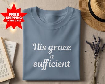 His Grace is Sufficient T-Shirt, Christian Shirt, His Grace is Enough, LDS Shirt Gift, LDS Merch, Religious Gift, Faith Based, Blessed Shirt