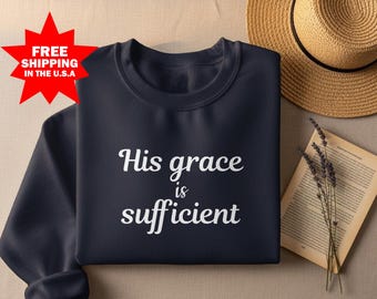 His Grace is Sufficient Sweatshirt, Christian Sweatshirt His Grace is Enough, LDS Shirt Gift, Faith Based Religious Gift, Blessed Sweater