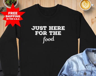 Just Here For Food Sweatshirt, Funny Thanksgiving Sweatshirt, Foodie Sweatshirt, Food Lover Gift, Funny Slogan Sweatshirt, Statement Gift