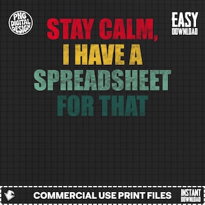 May include: Black background with a grid pattern and the text "STAY CALM, I HAVE A SPREADSHEET FOR THAT" in red, yellow, and teal. The words "EASY DOWNLOAD" are in white. The image also includes the text "COMMERCIAL USE PRINT FILES" and "INSTANT DOWNLOAD".