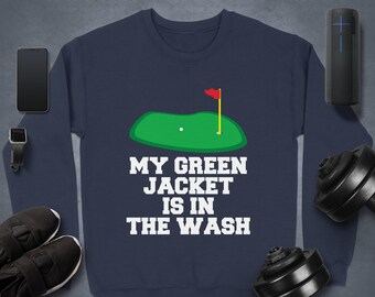 Funny Golf Sweatshirt, Green Jacket In Wash, Golfing Gift, Golf Lover Apparel, Golf Humor Present, Sports Outfit, Golf Player Sweatshirt
