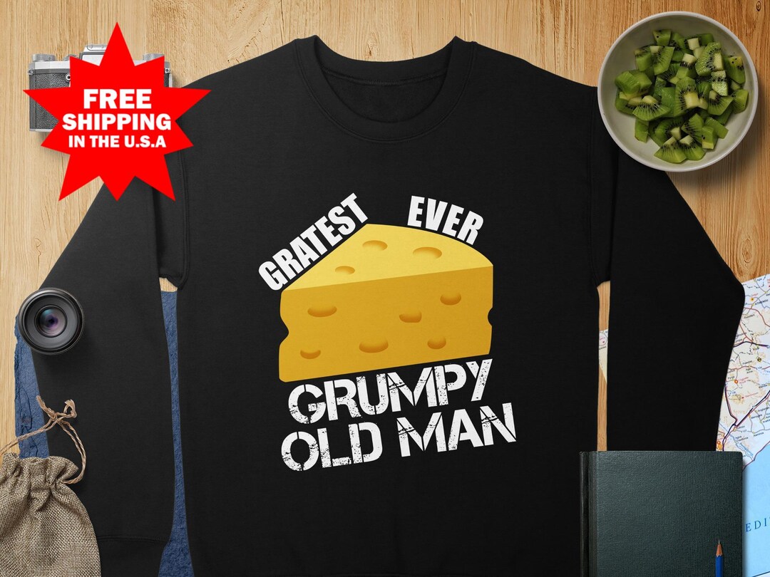 Grumpy Old Man Sweatshirt, Cheese Pun 'gratest Ever' Vintage, Fun Gift ...