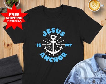 Jesus Is My Anchor T-Shirt, Christian T-Shirt, Religious Gift Tee, Faith Based T-Shirt, Christian Apparel, Bible Verse T-Shirt, Anchor
