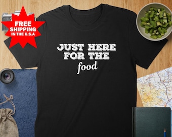 Just Here For The Food T-Shirt, Funny Foodie Tee, Food Lover Shirt, Cute Eating Shirt, Food Quote Tee, Gift For Foodies, Unisex Food T-Shirt