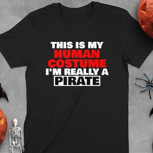 This Is My Human Costume I&#39;m Really A Pirate T-Shirt - Funny Halloween Humor Tee - Matching Couples Halloween Costume