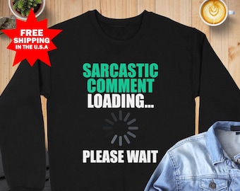 Sarcastic Comment Loading Sweatshirt, Funny Sarcasm Loading Please Wait Sweatshirt, Sarcastic Quotes Shirt, Sarcastic Introvert Sweatshirt