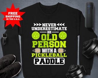 Never Underestimate An Old Man With A Pickleball Paddle Sweatshirt, Pickleball Sweater for Men, Pickleball Outfit, Funny Paddleball Lover