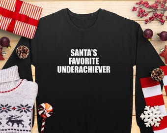 Christmas Sweatshirt Santas Favorite Underachiever Shirt, Funny Christmas Holiday Outfit for Men Women Kids, Festive Christmas Apparel Shirt