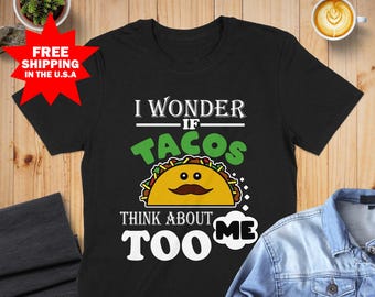 I Wonder If Tacos Think About Me Too Funny Mexican Food T-Shirt for Men, Foodie Shirt, Taco Lover, Cute Taco Cartoon Shirt, Taco Tuesday Tee