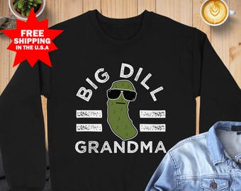 Pickle Pun Big Dill Grandma Sweatshirt, Grandma Saying, Grandmother Humor for Grandmas, Funny Gift for Mother's Day, Mother Gift Ideas