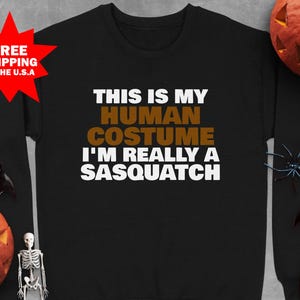 Sasquatch Sweatshirt, Funny Halloween Costume, Bigfoot Apparel, Cryptid Lover Gift, This is My Human Costume, Party Wear, Fall Fashion