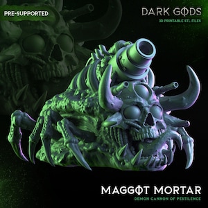 May include: A 3D-printed model of a demonic creature, the Maggot Mortar, with a skull-like head, horns, and a large cannon. The model is green and has a detailed, textured surface. Text on the image reads "DARK GODS" and "3D PRINTABLE STL FILES."