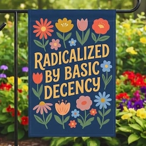 Radicalized by Basic Decency Garden Flag,Anti-Trump,Resist Racism Outdoor Banner,FDT Flag,Political Protest Sign,Immigrants Rights Yard Sign