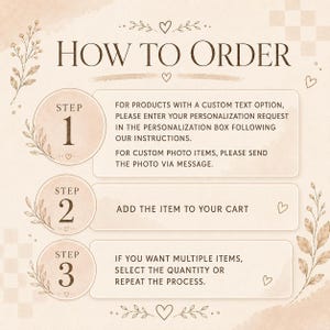 May include: A beige instructional graphic titled HOW TO ORDER with three steps. Step 1: Enter custom text in the personalization box or send photos via message. Step 2: Add the item to your cart. Step 3: Select quantity or repeat the process.