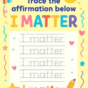 May include: A colorful worksheet with the text "Trace the affirmation below I MATTER." The worksheet has lines for tracing the words "I matter," along with illustrations of a rainbow, sun, stars, hearts, and a pencil.