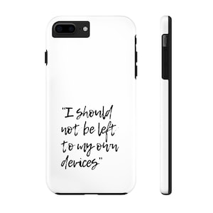 Quirky Tough Phone Case with Lyrics: &#39;I Should Not Be Left to My Own Devices&#39; - Unique Protective Cover for Music Lovers!