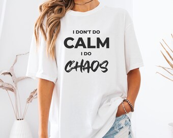 I Do Chaos T-Shirt | Funny Sassy Mental Health Tee