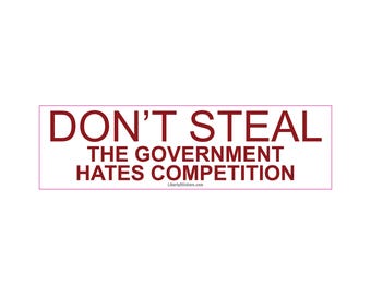 Don't Steal the Government Hates Competition