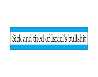 Sick and Tired of Israels Bull