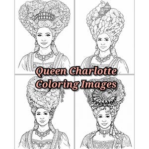 May include: Four black and white coloring images of Queen Charlotte. Each image features a portrait of Queen Charlotte with elaborate hairstyles and detailed necklaces. The text "Queen Charlotte Coloring Images" is displayed across the images.