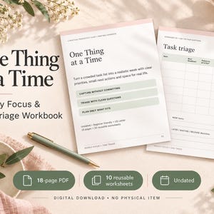 May include: A digital workbook titled One Thing at a Time with pages for weekly focus and task triage. The document includes sections for capturing tasks, triage questions, and planning. It features an 18-page PDF format with 10 reusable worksheets.