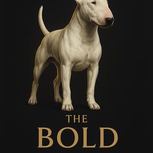 May include: A white Bull Terrier dog stands on a black background. The dog has a pink nose and ears. Gold text reads "THE BOLD" with the tagline "Strength with style." A red heart is in the lower right corner.
