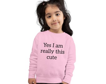 Yes I am this cute Toddler Sweatshirt