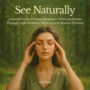 以下が含まれることがあります： 「See Naturally」というタイトルの本の表紙。緑色のシャツを着た女性が目を閉じ、こめかみの近くに手を置いています。副題は「A Gentle Guide to Vision Renewal - Without Glasses Through Light Practices, Movement & Ancient Wisdom」です。