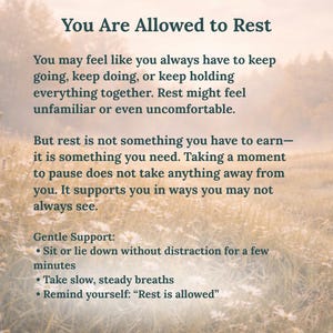 May include: A digital print featuring the text: You Are Allowed to Rest. The message discusses the necessity of rest, followed by Gentle Support instructions: Sit or lie down without distraction, take slow, steady breaths, and remind yourself: Rest is allowed.