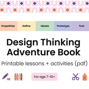 May include: A white graphic with the text "Design Thinking Adventure Book" and the subtitle "Printable lessons + activities (pdf)". The image includes a color-coded process bar and icons for age 7-10+.