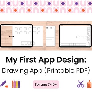 May include: Image of a printable PDF for a drawing app design. The design includes app interface mockups on a wooden surface, with the text "My First App Design: Drawing App (Printable PDF)" and icons for age 7-10+.