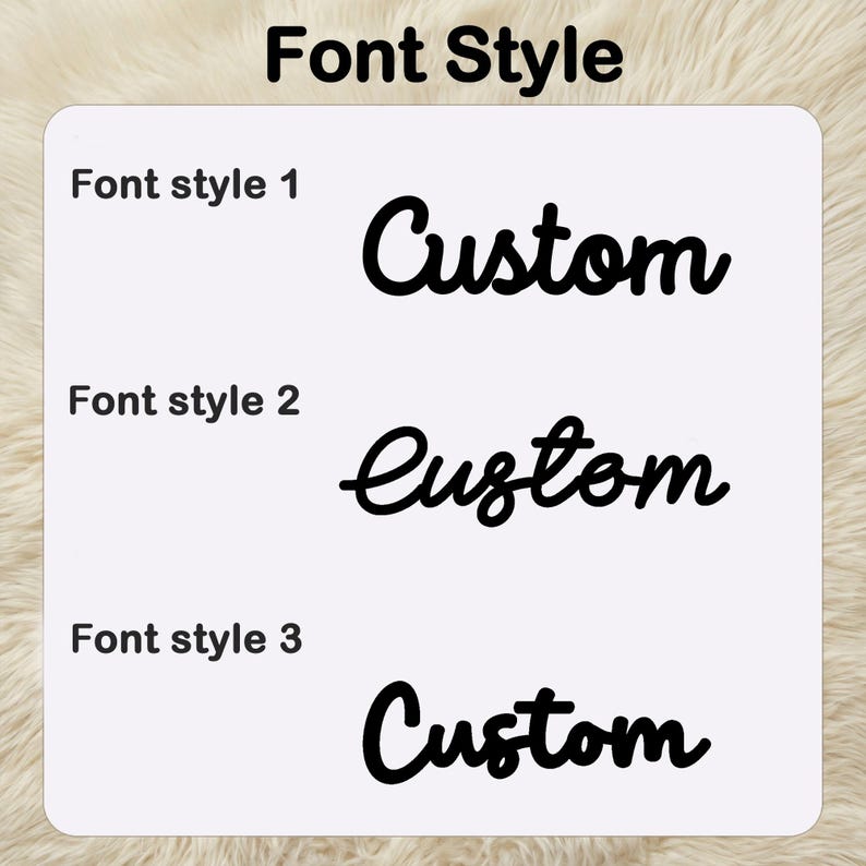 May include: A white background shows three different black "Custom" font styles. The text "Font Style" is at the top. Font style 1 is a bold, cursive font. Font style 2 is a more delicate cursive font. Font style 3 is a bold, cursive font.