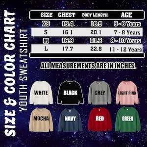 May include: A size and color chart for youth sweatshirts. The chart includes chest and body length measurements in inches for sizes XS to L, with corresponding age ranges from 5-6 to 11-12 years. The chart also displays sweatshirts in white, black, grey, light pink, mocha, navy, red, and green.
