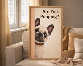 Funny French Bulldog Bathroom Art – "Are You Pooping?" Dog Print (Digital Download)