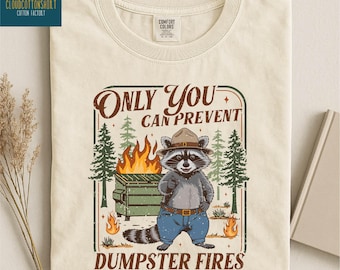 Only You Can Prevent Shirt, Funny Raccoon Sweatshirt, Sarcastic Humor Tee, Dumpster Fire Raccoon Sweater, Comfort Colors T-Shirt