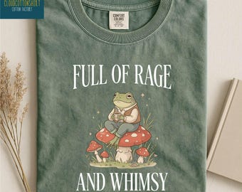 Full of Rage and Whimsy Shirt, Funny Frog Sweatshirt, Cottagecore Sweater, Frog Lover Gift, Comfort Colors T-Shirt