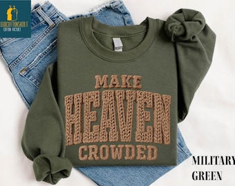 Make Heaven Crowded Sweatshirt, Religious Sweater, Gift for Christian, Faith T-Shirt, Bible Verse Shirt, Jesus Lover Tee, God is Good Shirt
