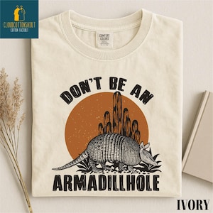 Don't be an Armadillo Shirt, Desert Western Sweatshirt, Funny Country Tee, Animal Pun Sweater, Funny Animal Tee, Comfort Colors T-Shirt