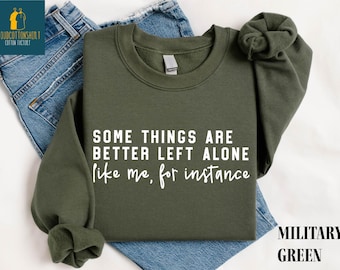 Some Things Are Better Left Alone Sweatshirt, Funny Sarcastic Graphic Shirt, Adult Humor Sweater, Sarcastic Mom T-Shirt, Funny Introvert Tee