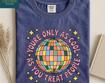 Camiseta "Eres tan genial como tratas a la gente", Sudadera con afirmación positiva, Camiseta de amabilidad, Suéter de salud mental, Camiseta Comfort Colors